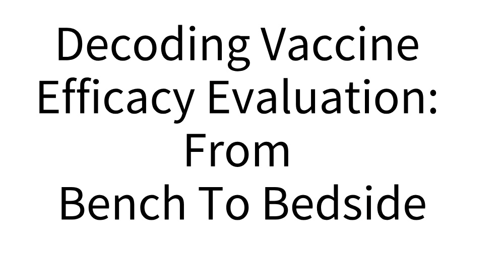 Decoding Vaccine Efficacy Evaluation: From Bench to Bedside